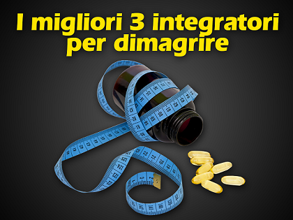 I migliori 3 integratori per dimagrire