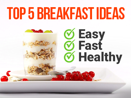 TOP 5 Breakfast Ideas